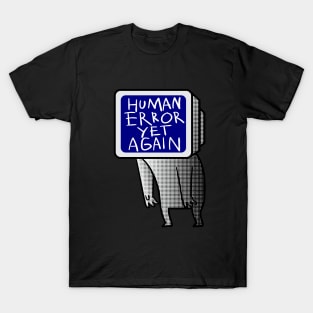 Human error yet again T-Shirt